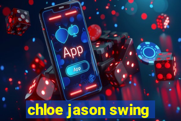 chloe jason swing